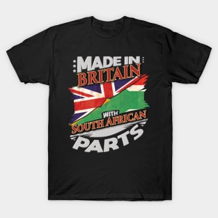 Made In Britain With South African Parts - Gift for South African From South Africa T-Shirt